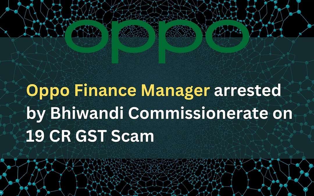 OPPO Finance Manager Arrested By Bhiwandi Commissionerate On 19 Crore GST ITC Fraud
