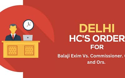 Decoded the judgement of the Delhi HC On Balaji Exim Vs. Commissioner. CGST and Ors.