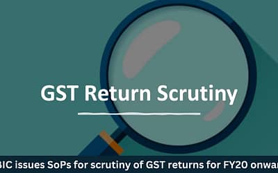 CBIC issues SoPs for scrutiny of GST returns for FY20 onwards