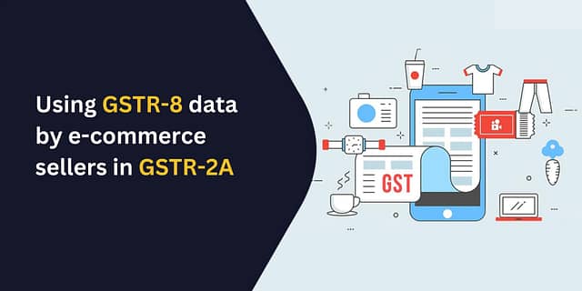 Using GSTR-8 data by e-commerce sellers in GSTR-2A