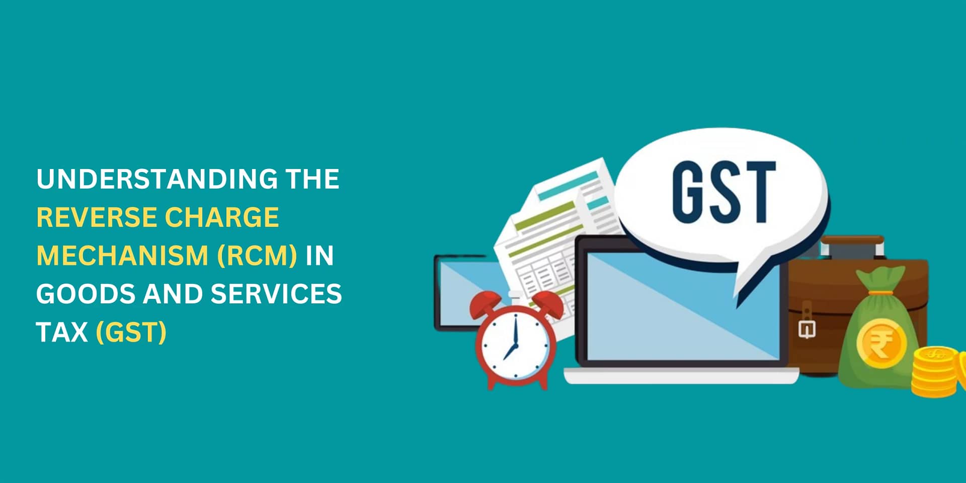 Reverse Charge Mechanism(RCM) in GST A Complete Guide